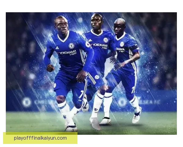 坎特近期表现稳健，持续增强中场竞争力引发关注